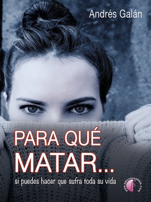 cover image of Para qué matar... si puedes hacer que sufra toda su vida